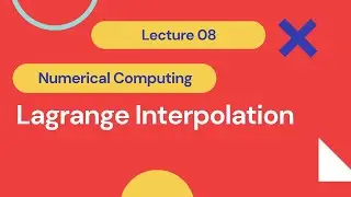 7. Lagrange Interpolation | Lecture 07 | Numerical Computing