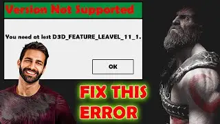 How To Fix God Of War  You Need At Least D3D_FEATURE LEVEL_11_1.