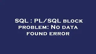 SQL : PL/SQL block problem: No data found error