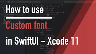 How to use Custom Font in Swift UI - Xcode 11