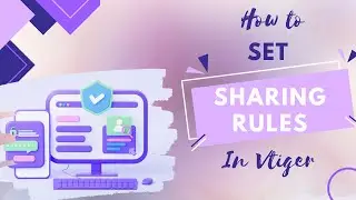 How to set Sharing Rules in Vtiger CRM |VTDEV