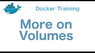 Docker Training 25/29: More on Docker Volumes