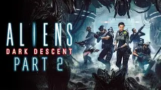 Aliens: Dark Descent - Gameplay Walkthrough - Part 2 - "Missions 3-5"