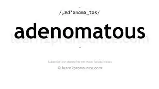 How to pronounce Adenomatous | English pronunciation