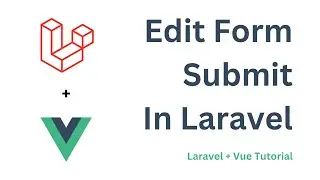 Submit Edit Form In Laravel |  Laravel + Vue Tutorial  @knowledgethrusters ​