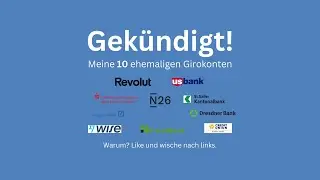 Gekündigt: Meine 10 ehemaligen Girokonten (9x ich, 1x hat die Bank gekündigt)