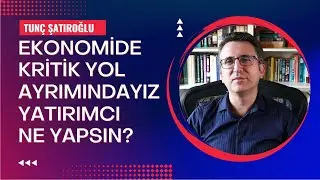 Ekonomide Kritik Yol Ayrımındayız. Yatırımcı Ne Yapsın?