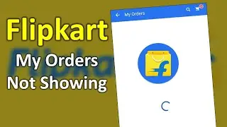 How to Fix My Orders Not Showing in Flipkart App on Android