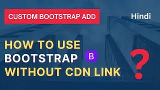 How to use custom  bootstrap without CDN  Link  (2024-2025) | Hindi ||  