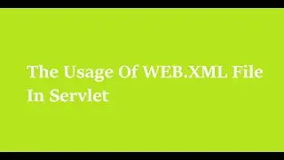 10 What is The Usage Of Web.xml File In Servlet