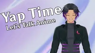 【Yapping】Let's Talk About Anime