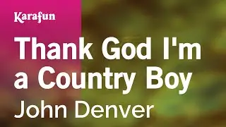 Thank God Im a Country Boy - John Denver | Karaoke Version | KaraFun