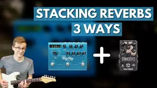 Stacking Reverbs: 3 Best Ways [Ambient Guitar Tutorial #15]