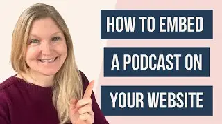 HOW TO EMBED A PODCAST ON A WEBSITE BLOG: Tutorial on how to embed your podcast episodes quickly