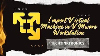 How to Import a Virtual Machine in VMware Workstation 16