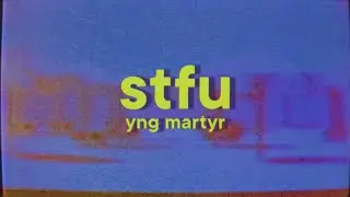 YNG Martyr - STFU [Lyrics]