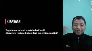 #71 Q&A Pak Oktiyas - Bagaimana submit naskah dari hasil literature review bukan penelitian sendiri?