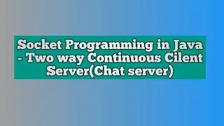 Socket Programming in Java - Chat server (Two way continuous client server)