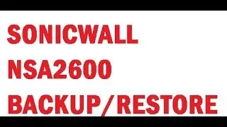 Sonicwall firewall NSA 2600 Backup & Restoration