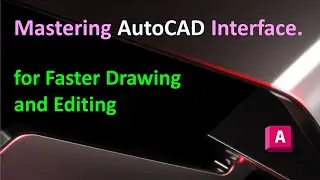 Mastering AutoCAD Interface : for Faster Drawing and Editing