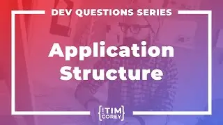 How Do I Structure My Application?