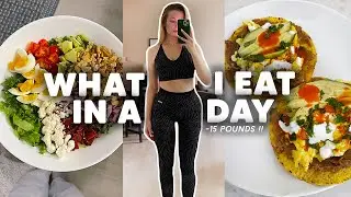 WHAT I EAT IN A DAY TO LOSE WEIGHT (down 15 pounds!!)