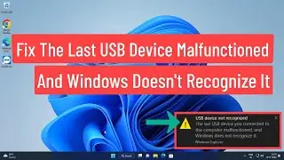 Fix The Last USB Device Malfunctioned And Windows Doesnt Recognize It