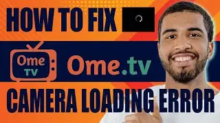 How to Fix Ome TV Camera Loading Error | Not Working (2024)