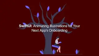 SwiftUI: Animating Illustrations for Your Next Apps Onboarding