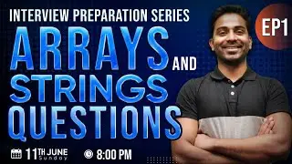 Arrays And Strings Questions| Interview Preparation Series| EP1
