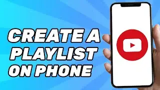 How to Create a Playlist on YouTube on Phone (Updated 2024)