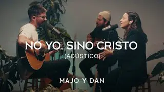 Majo y Dan | No yo, Sino Cristo (Acústico)