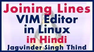 ✅ Basic Editing technique of Joining Lines in vim text editor in Linux in Hindi