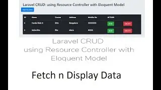 Laravel CRUD: Fetch n Display Data using Resource Controller with Eloquent Model -Part 3