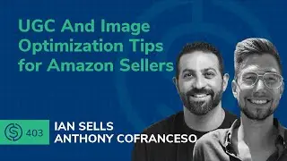 SSP #403 - UGC And Image Optimization Tips for Amazon Sellers