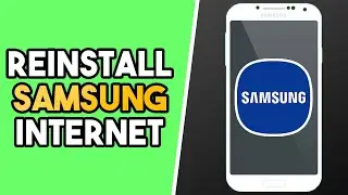 How to Reinstall Samsung Internet Browser