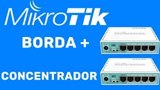 COMO CONFIGURAR BORDA COM MIKROTIK E CONCENTRADOR COM MIKROTIK NA PRATICA VIDEO AULA