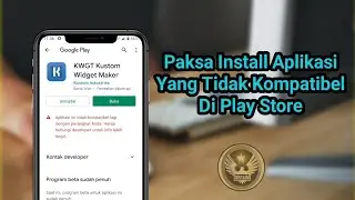 Cara Download Aplikasi Yang Tidak Kompatibel Di Play Store