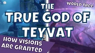 How Visions are Granted: The True God of Teyvat | World Tree | Genshin Impact Theory and Lore