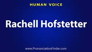 How To Pronounce Rachell Hofstetter