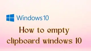 How to empty clipboard in Windows 10 | How to clear clipboard history in Windows 10