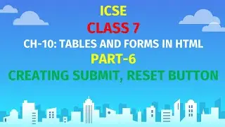 ICSE CLASS 7 | CH-10: TABLES IN HTML | Part-6 | FORMS IN HTML | CREATE  SUBMIT, RESET BUTTONS