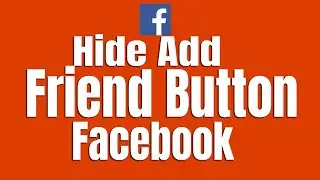 How to Hide Add Friend Button on Facebook