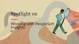 PeopleSoft Spotlight Series: Working With PeopleSoft Insights Using PeopleTools 8.60