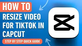 How to Resize Video for TikTok in CapCut [2024] Easy Tutorial