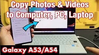 Galaxy A53/A54: How to Transfer Photos / Videos to Computer, PC, Laptop (Windows OS) via Cable