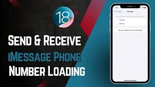 How to Fix ‘Send and Receive iMessage Phone Number Loading’ on iPhone iOS 18