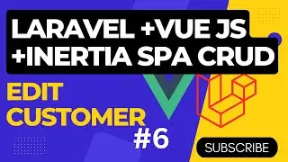 Laravel Vue js Crud application using Inertia Js| Edit Customer Details
