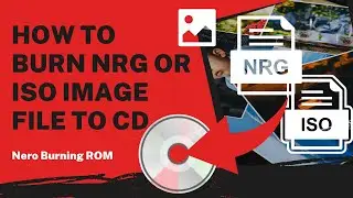 How to Burn NRG or ISO Image File to CD | Nero Burning ROM Tutorial