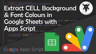 Extract Background and Font Colours in Google Sheets with Apps Script